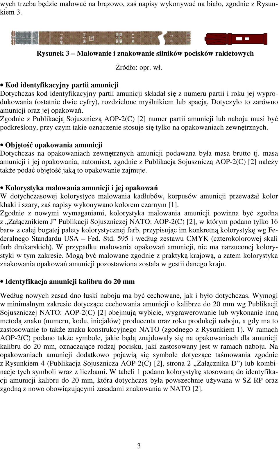 (ostatnie dwie cyfry), rozdzielone myślnikiem lub spacją. Dotyczyło to zarówno amunicji oraz jej opakowań.