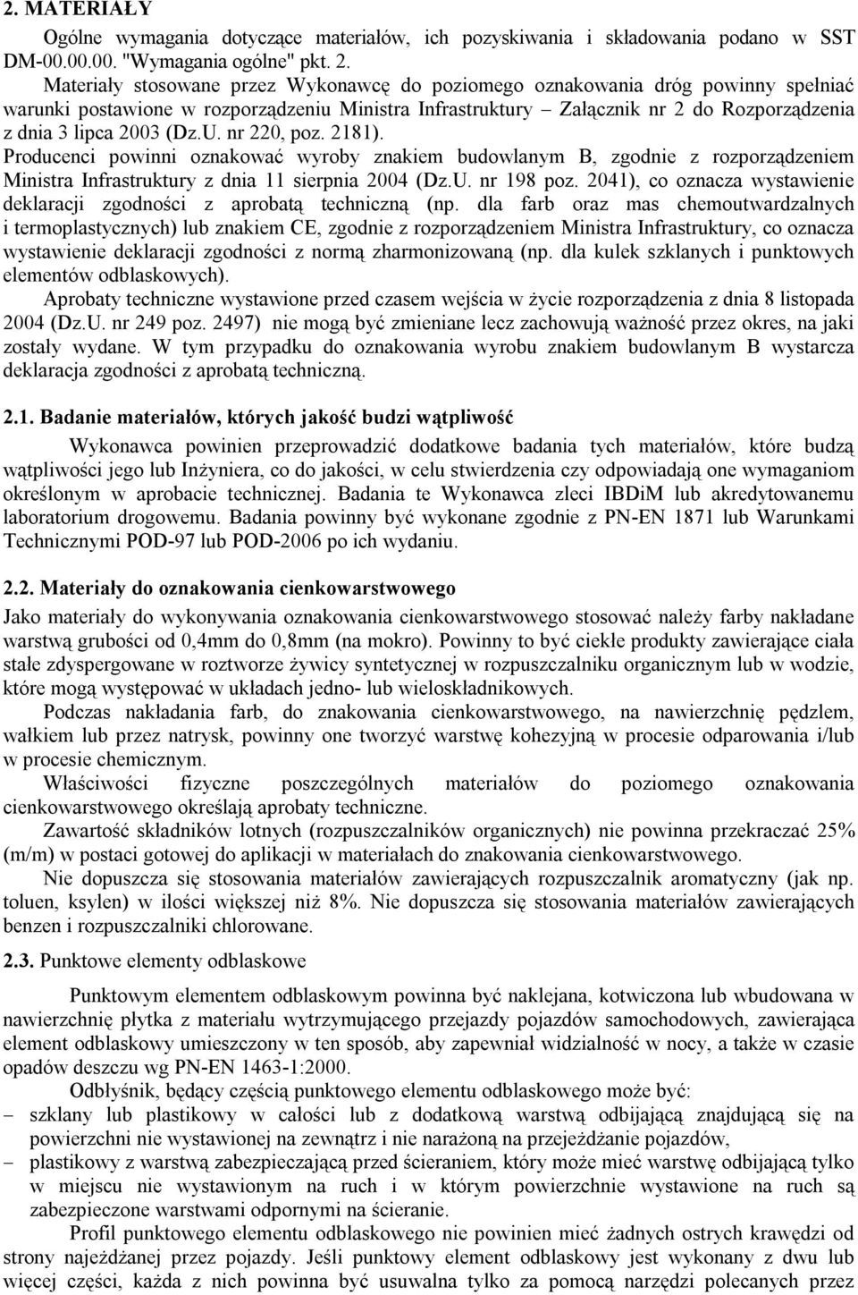 U. nr 220, poz. 2181). Producenci powinni oznakować wyroby znakiem budowlanym B, zgodnie z rozporządzeniem Ministra Infrastruktury z dnia 11 sierpnia 2004 (Dz.U. nr 198 poz.