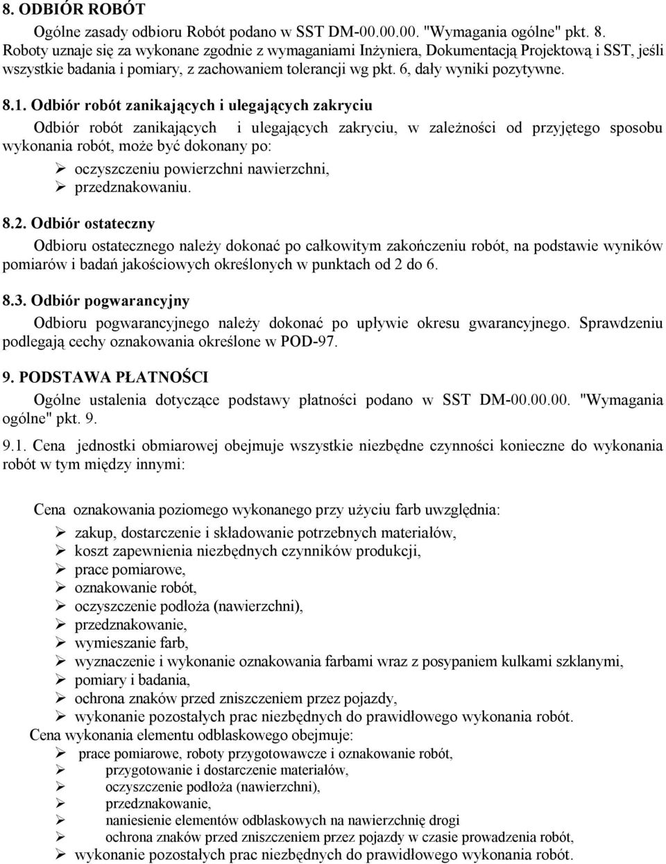 Odbiór robót zanikających i ulegających zakryciu Odbiór robót zanikających i ulegających zakryciu, w zależności od przyjętego sposobu wykonania robót, może być dokonany po: oczyszczeniu powierzchni