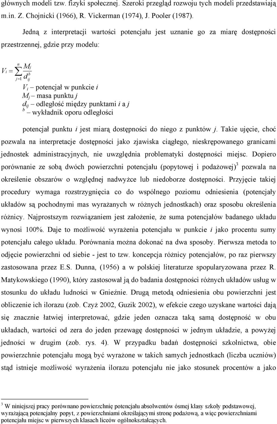 między punktami i a j b wykładnik oporu odległości potencjał punktu i jest miarą dostępności do niego z punktów j.