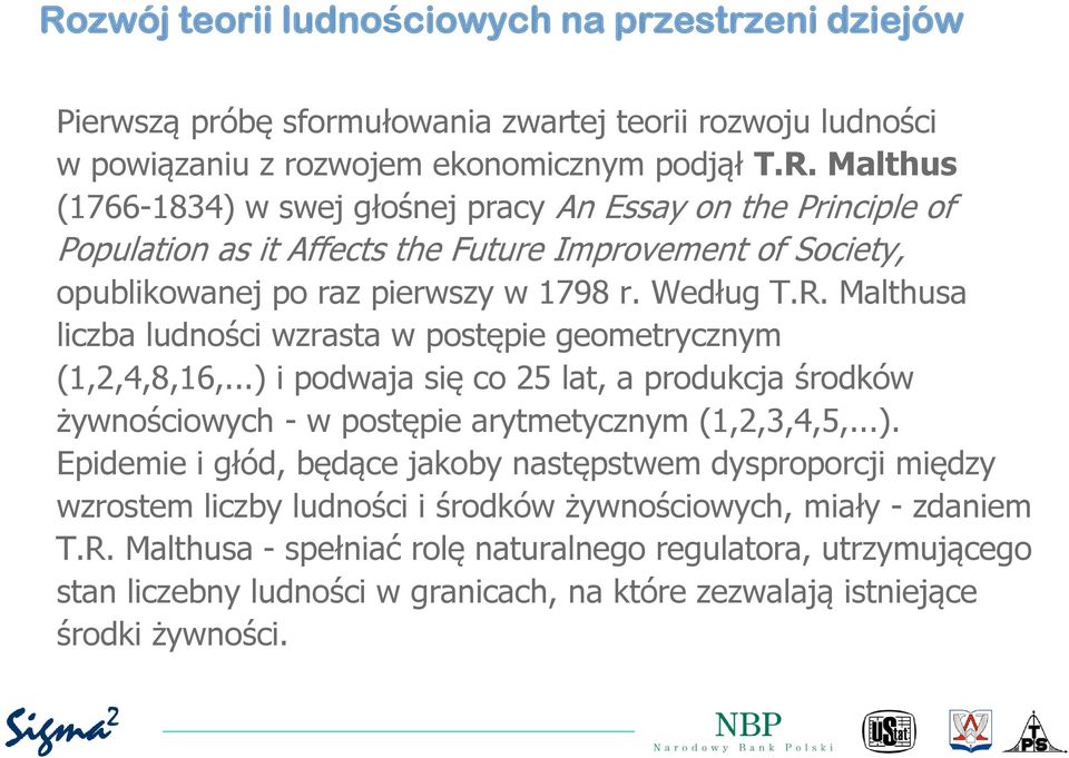 Malthusa liczba ludności wzrasta w postępie geometrycznym (1,2,4,8,16,...) 