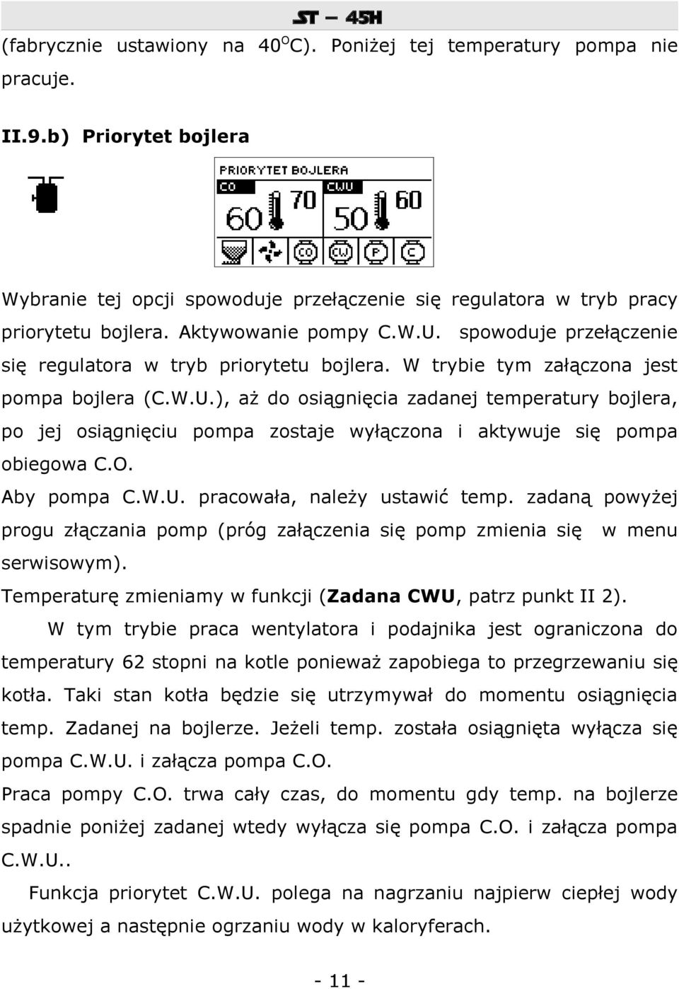 O. Aby pompa C.W.U. pracowała, należy ustawić temp. zadaną powyżej progu złączania pomp (próg załączenia się pomp zmienia się w menu serwisowym).