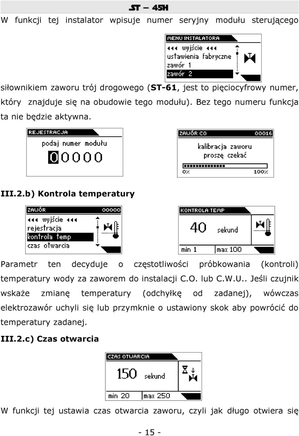 b) Kontrola temperatury Parametr ten decyduje o częstotliwości próbkowania (kontroli) temperatury wody za zaworem do instalacji C.O. lub C.W.U.