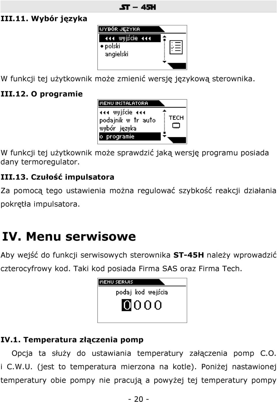 Czułość impulsatora Za pomocą tego ustawienia można regulować szybkość reakcji działania pokrętła impulsatora. IV.