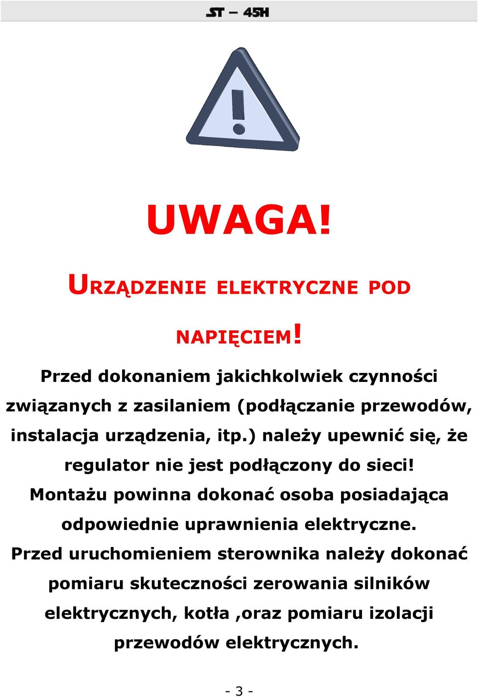 ) należy upewnić się, że regulator nie jest podłączony do sieci!