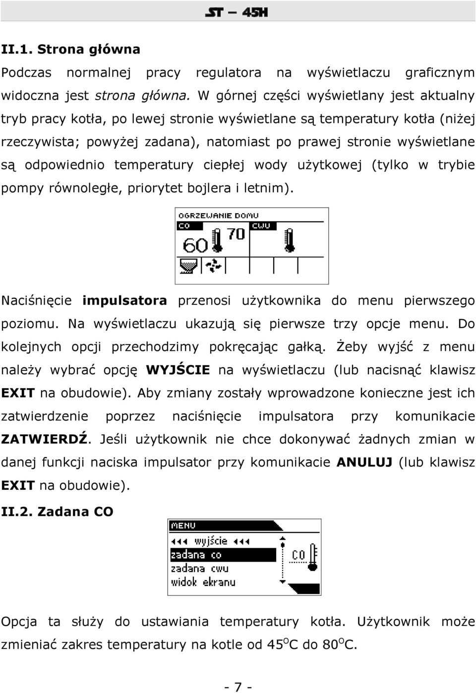 odpowiednio temperatury ciepłej wody użytkowej (tylko w trybie pompy równoległe, priorytet bojlera i letnim). Naciśnięcie impulsatora przenosi użytkownika do menu pierwszego poziomu.