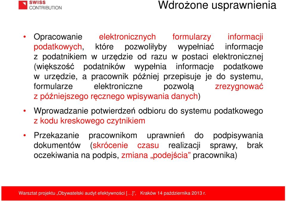 elektroniczne pozwolą zrezygnować z późniejszego ręcznego wpisywania danych) Wprowadzanie potwierdzeń odbioru do systemu podatkowego z kodu kreskowego