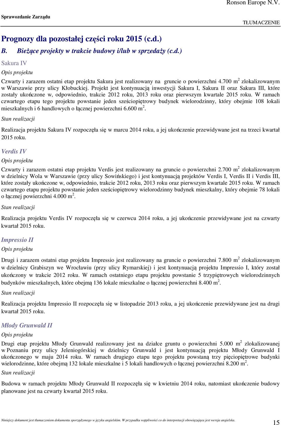 Projekt jest kontynuacją inwestycji Sakura I, Sakura II oraz Sakura III, które zostały ukończone w, odpowiednio, trakcie 2012 roku, 2013 roku oraz pierwszym kwartale 2015 roku.