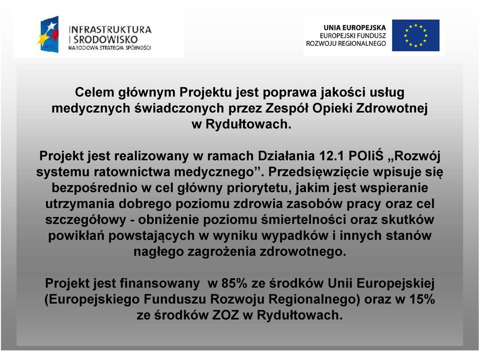 Przedsięwzięcie wpisuje się bezpośrednio w cel główny priorytetu, jakim jest wspieranie utrzymania dobrego poziomu zdrowia zasobów pracy oraz cel szczegółowy -