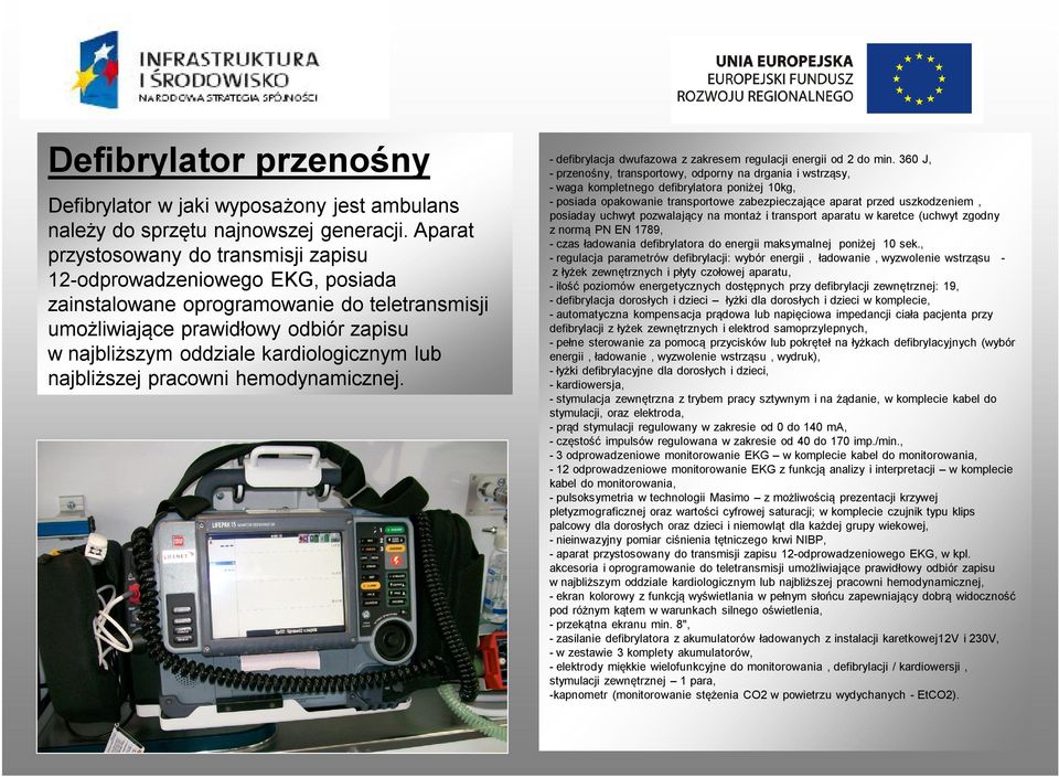 kardiologicznym lub najbliższej pracowni hemodynamicznej. - defibrylacja dwufazowa z zakresem regulacji energii od 2 do min.