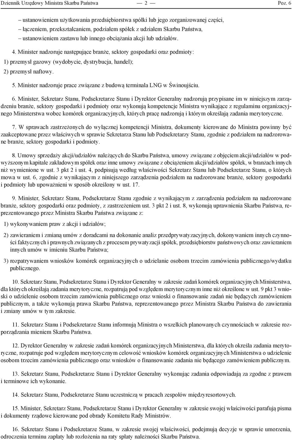 obciążania akcji lub udziałów. 4. Minister nadzoruje następujące branże, sektory gospodarki oraz podmioty: 1) przemysł gazowy (wydobycie, dystrybucja, handel); 2) przemysł naftowy. 5.