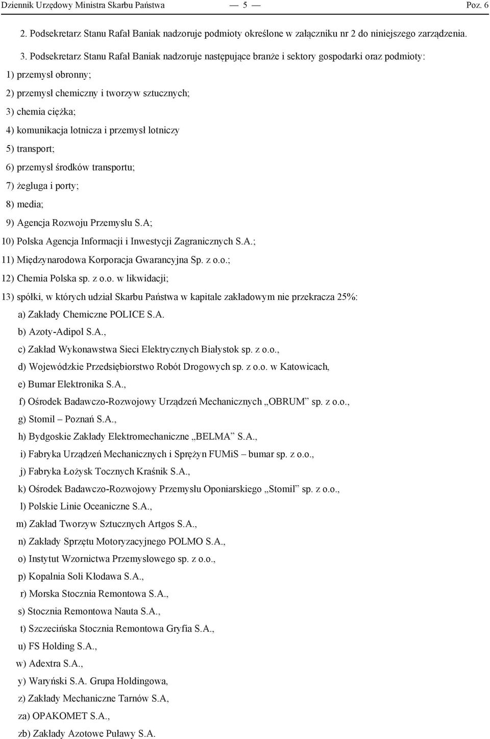 lotnicza i przemysł lotniczy 5) transport; 6) przemysł środków transportu; 7) żegluga i porty; 8) media; 9) Agencja Rozwoju Przemysłu S.A; 10) Polska Agencja Informacji i Inwestycji Zagranicznych S.A.; 11) Międzynarodowa Korporacja Gwarancyjna Sp.