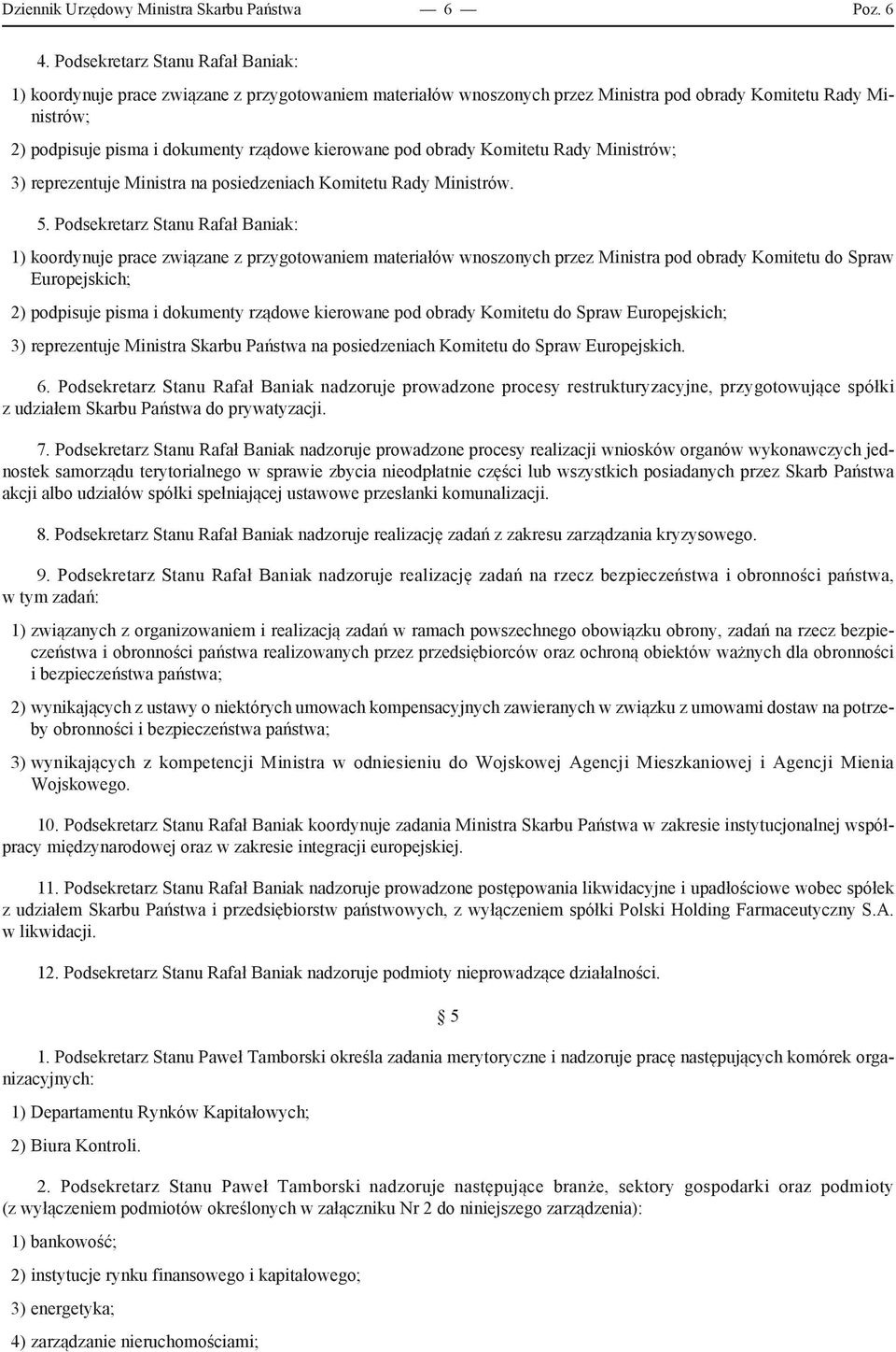 kierowane pod obrady Komitetu Rady Ministrów; 3) reprezentuje Ministra na posiedzeniach Komitetu Rady Ministrów. 5.