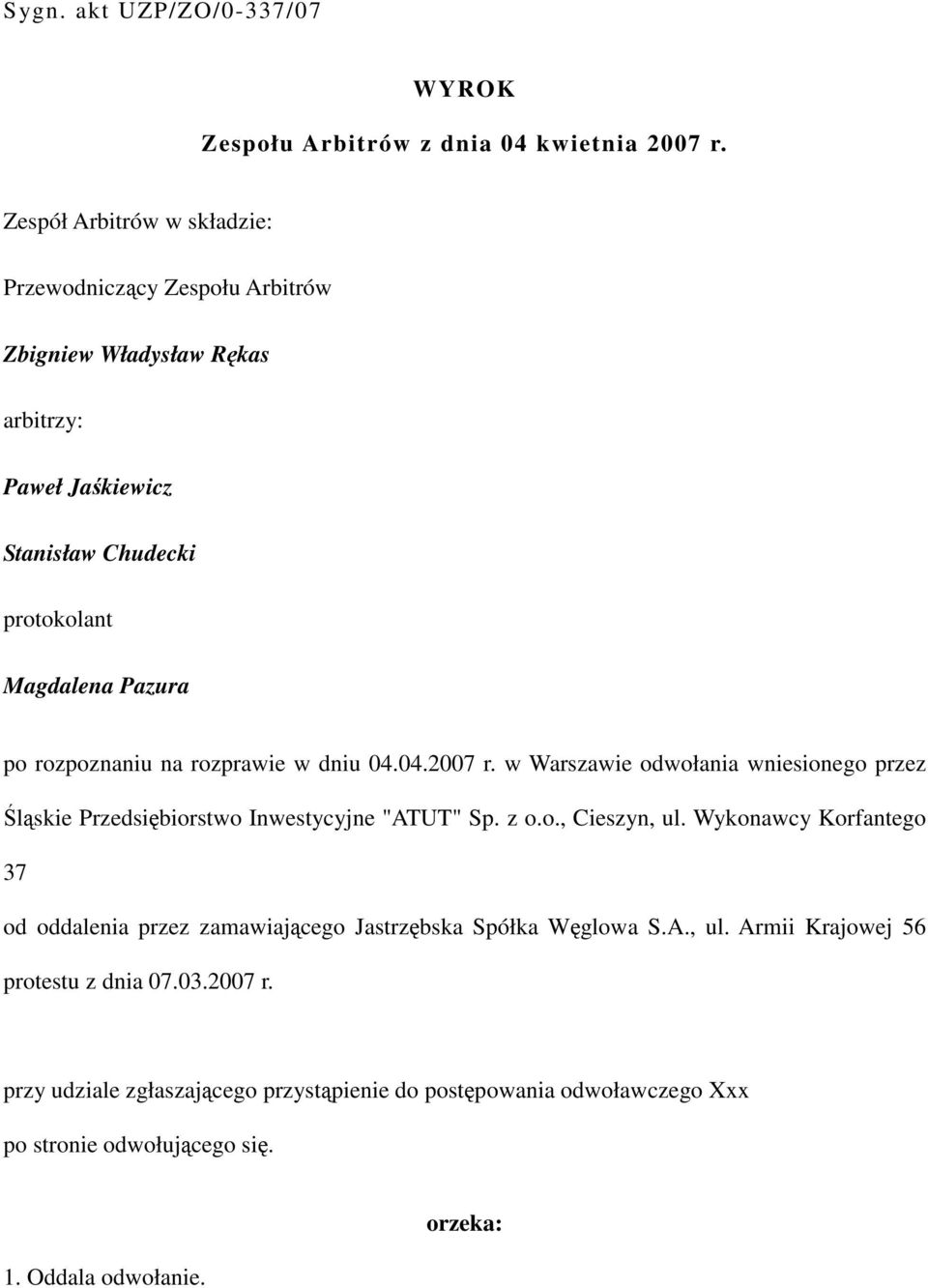 rozpoznaniu na rozprawie w dniu 04.04.2007 r. w Warszawie odwołania wniesionego przez Śląskie Przedsiębiorstwo Inwestycyjne "ATUT" Sp. z o.o., Cieszyn, ul.