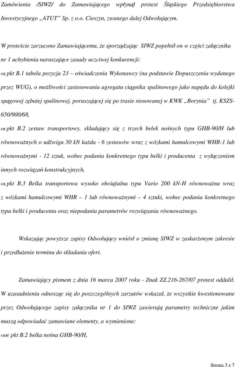 1 tabela pozycja 23 oświadczenia Wykonawcy (na podstawie Dopuszczenia wydanego przez WUG), o możliwości zastosowania agregatu ciągnika spalinowego jako napędu do kolejki spągowej zębatej spalinowej,