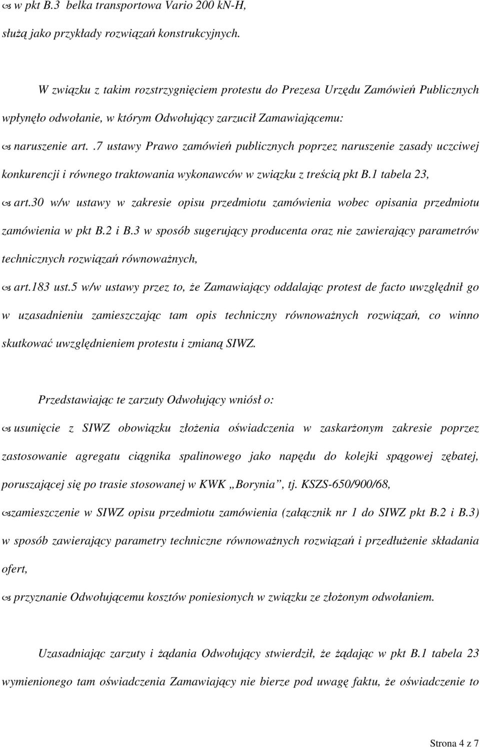 .7 ustawy Prawo zamówień publicznych poprzez naruszenie zasady uczciwej konkurencji i równego traktowania wykonawców w związku z treścią pkt B.1 tabela 23, art.