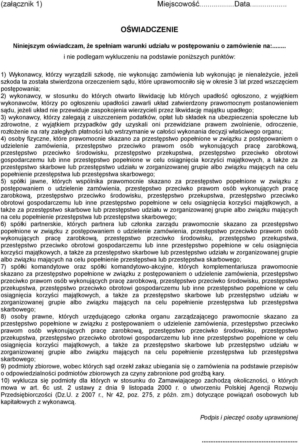 orzeczeniem sądu, które uprawomocniło się w okresie 3 lat przed wszczęciem postępowania; 2) wykonawcy, w stosunku do których otwarto likwidację lub których upadłość ogłoszono, z wyjątkiem wykonawców,