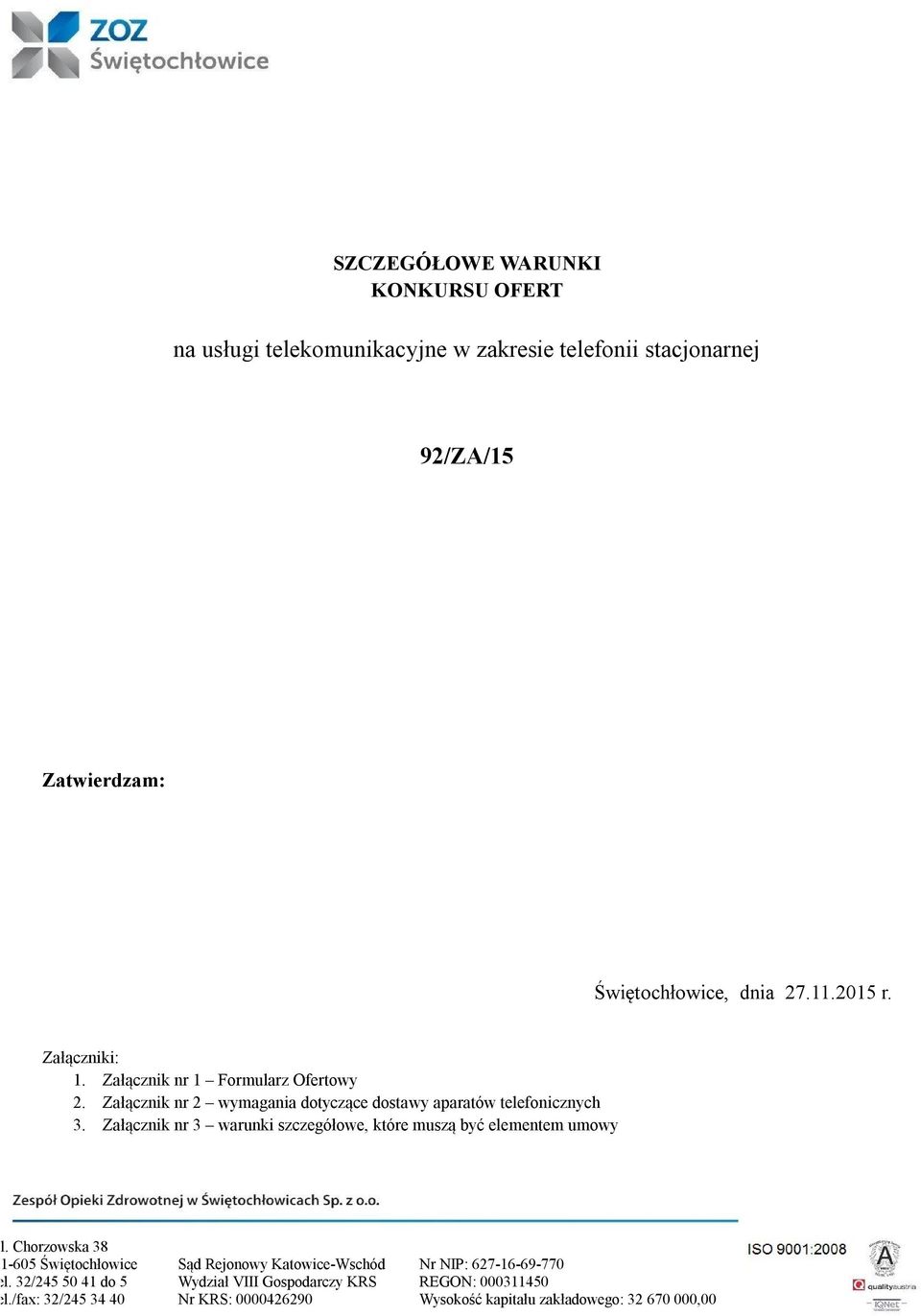 Załącznik nr 3 warunki szczegółowe, które muszą być elementem umowy ul. Chorzowska 38 41-605 Świętochłowice tel. 32/245 50 41 do 5 tel.