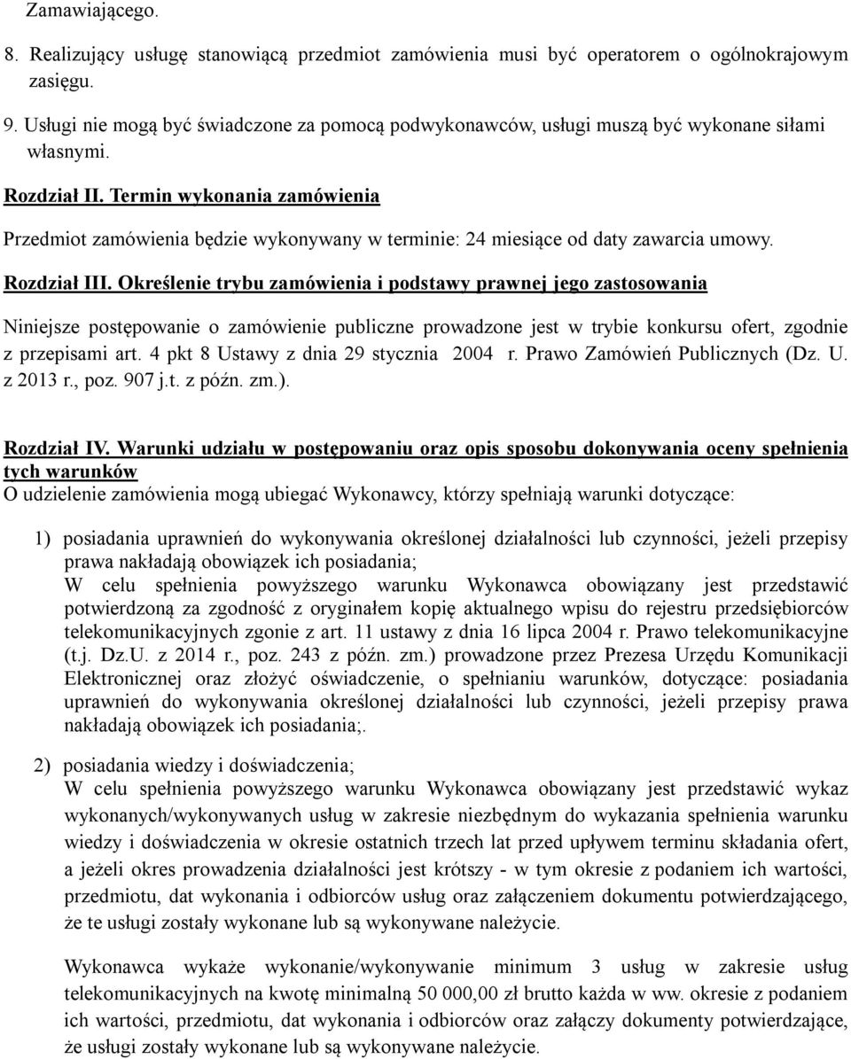 Termin wykonania zamówienia Przedmiot zamówienia będzie wykonywany w terminie: 24 miesiące od daty zawarcia umowy. Rozdział III.