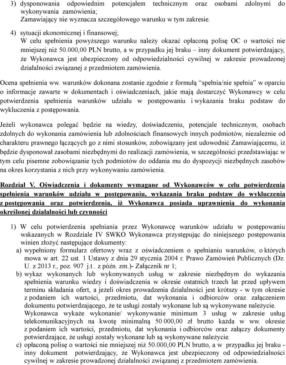 000,00 PLN brutto, a w przypadku jej braku inny dokument potwierdzający, że Wykonawca jest ubezpieczony od odpowiedzialności cywilnej w zakresie prowadzonej działalności związanej z przedmiotem