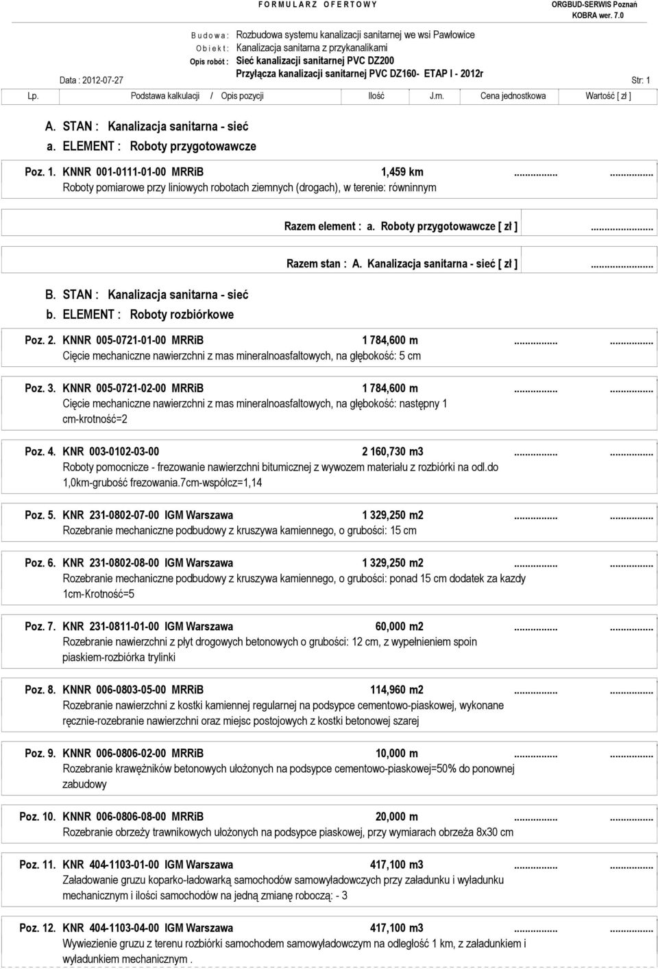 Roboty przygotowawcze [ zł ]... B. STAN : Kanalizacja sanitarna - sieć b. ELEMENT : Roboty rozbiórkowe Razem stan : A. Kanalizacja sanitarna - sieć [ zł ]... Poz. 2.