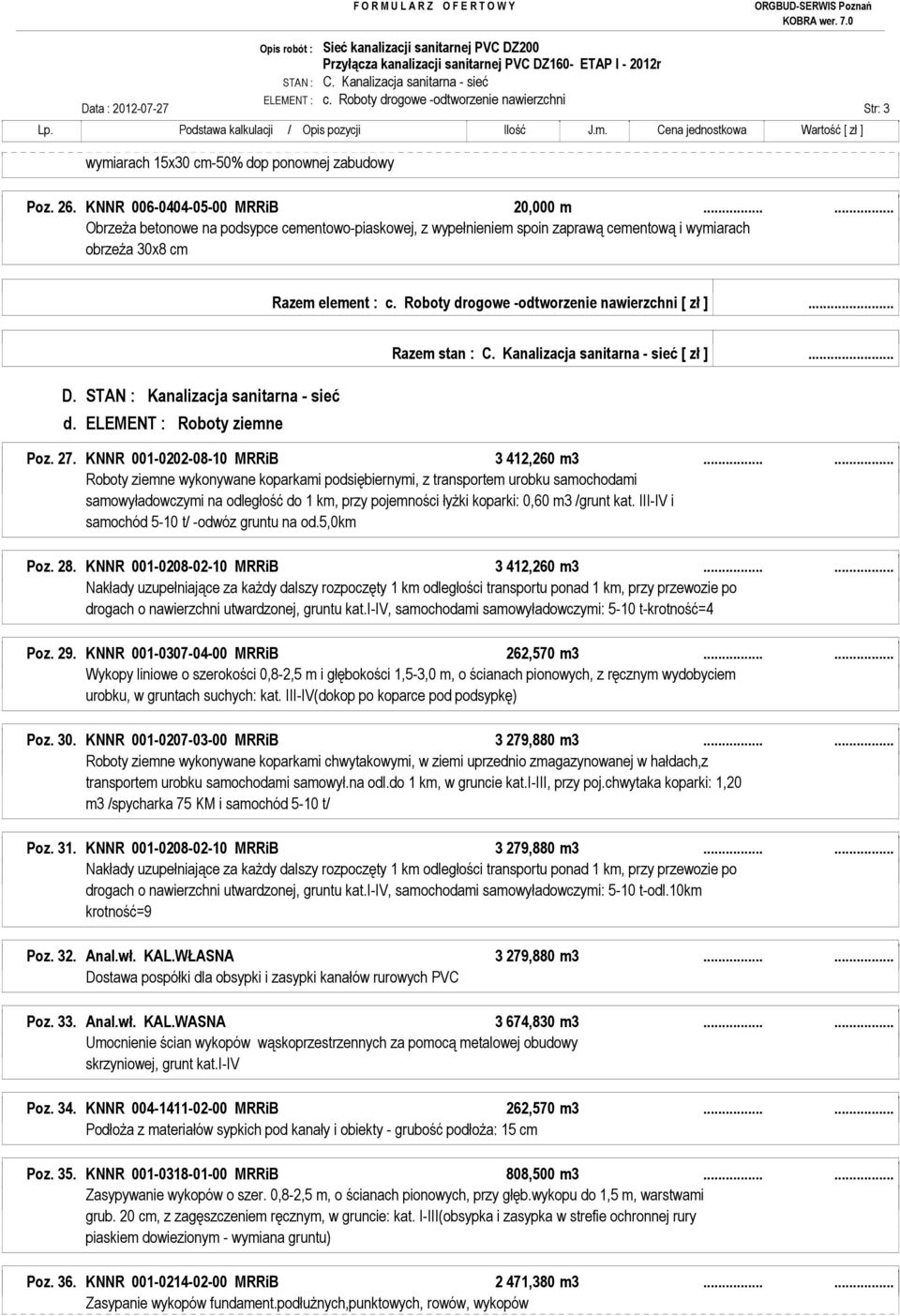 STAN : Kanalizacja sanitarna - sieć d. ELEMENT : Roboty ziemne Razem stan : C. Kanalizacja sanitarna - sieć [ zł ]... Poz. 27. KNNR 001-0202-08-10 MRRiB 3 412,260 m3.