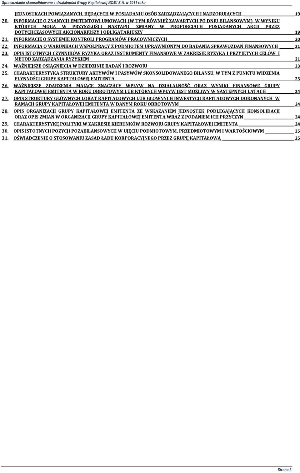 AKCJONARIUSZY I OBLIGATARIUSZY 19 21. INFORMACJE O SYSTEMIE KONTROLI PROGRAMÓW PRACOWNICZYCH 20 22. INFORMACJA O WARUNKACH WSPÓŁPRACY Z PODMIOTEM UPRAWNIONYM DO BADANIA SPRAWOZDAŃ FINANSOWYCH 21 23.