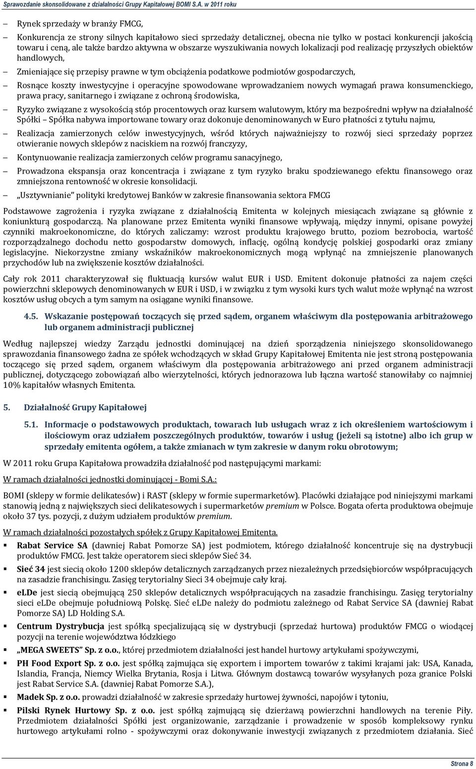 operacyjne spowodowane wprowadzaniem nowych wymagań prawa konsumenckiego, prawa pracy, sanitarnego i związane z ochroną środowiska, Ryzyko związane z wysokością stóp procentowych oraz kursem