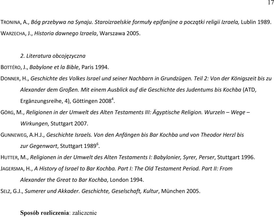 Teil 2: Von der Königszeit bis zu Alexander dem Großen. Mit einem Ausblick auf die Geschichte des Judentums bis Kochba (ATD, Ergänzungsreihe, 4), Göttingen 2008 4. GÖRG, M.