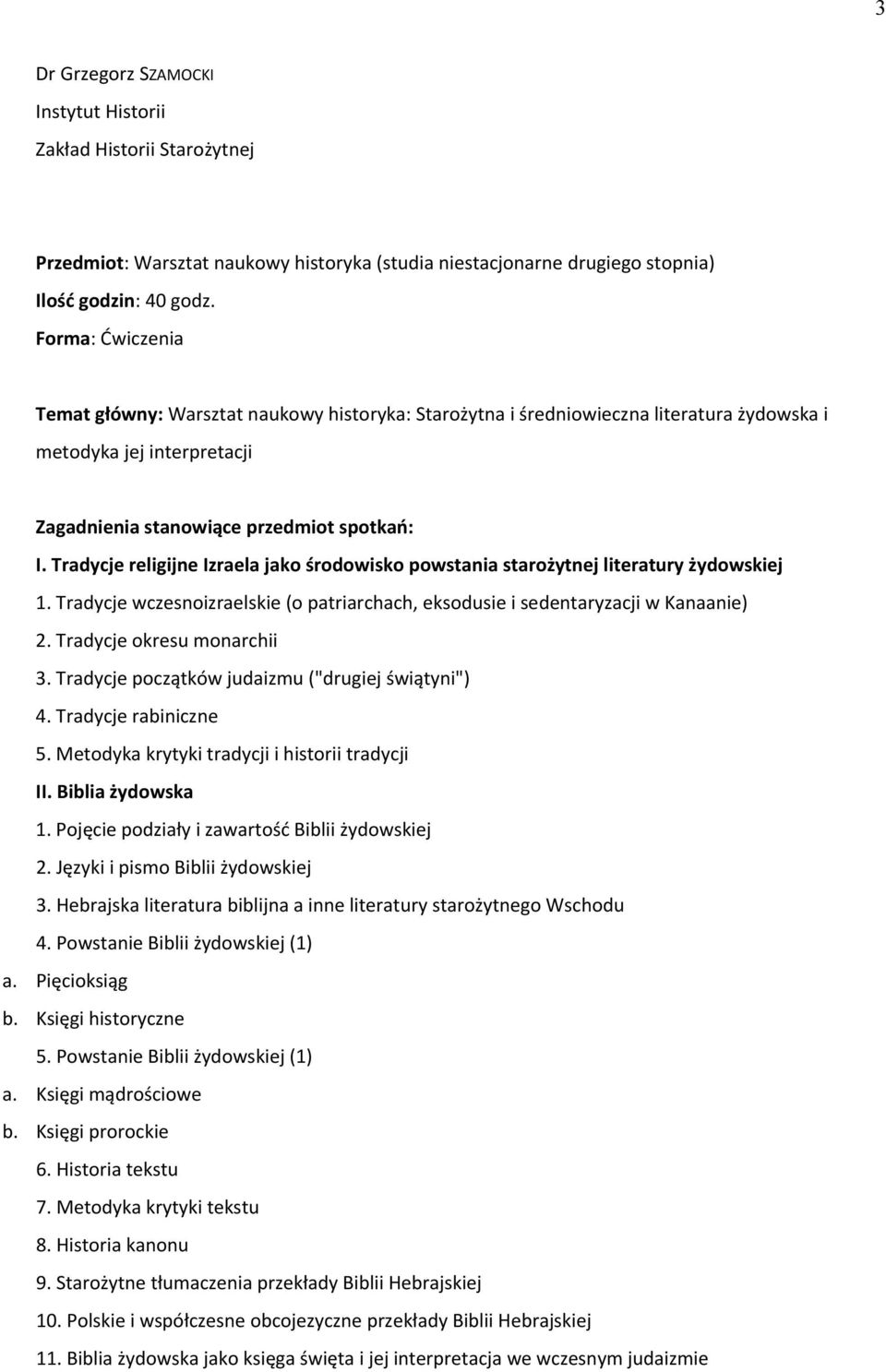 Tradycje religijne Izraela jako środowisko powstania starożytnej literatury żydowskiej 1. Tradycje wczesnoizraelskie (o patriarchach, eksodusie i sedentaryzacji w Kanaanie) 2.