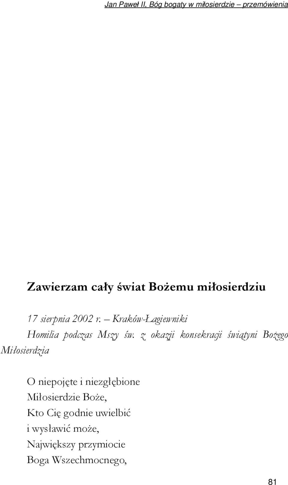 Jest z tobą Chrystus, niezawodny Dawca nadziei. Drodzy bracia i siostry! Niech te trzy dni mojego pobytu w Ojczyźnie obudzą w nas głęboką wiarę w moc miłosierdzia Bożego.