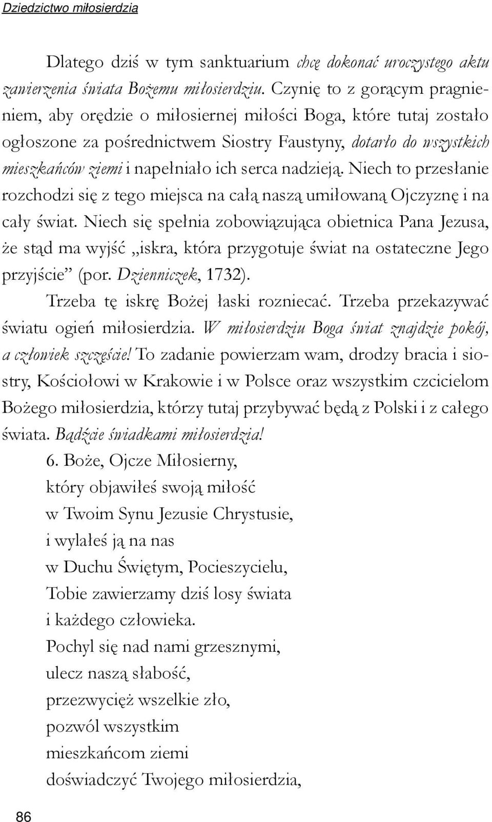 serca nadzieją. Niech to przesłanie rozchodzi się z tego miejsca na całą naszą umiłowaną Ojczyznę i na cały świat.