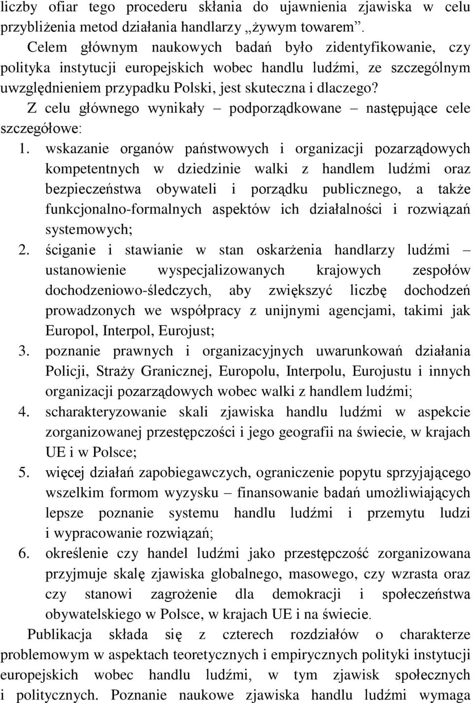 Z celu głównego wynikały podporządkowane następujące cele szczegółowe: 1.