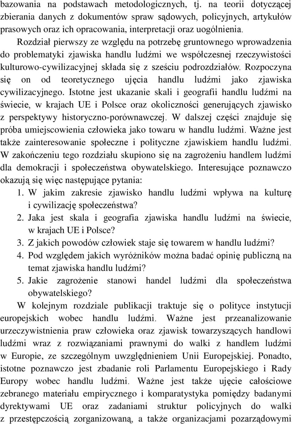 Rozpoczyna się on od teoretycznego ujęcia handlu ludźmi jako zjawiska cywilizacyjnego.