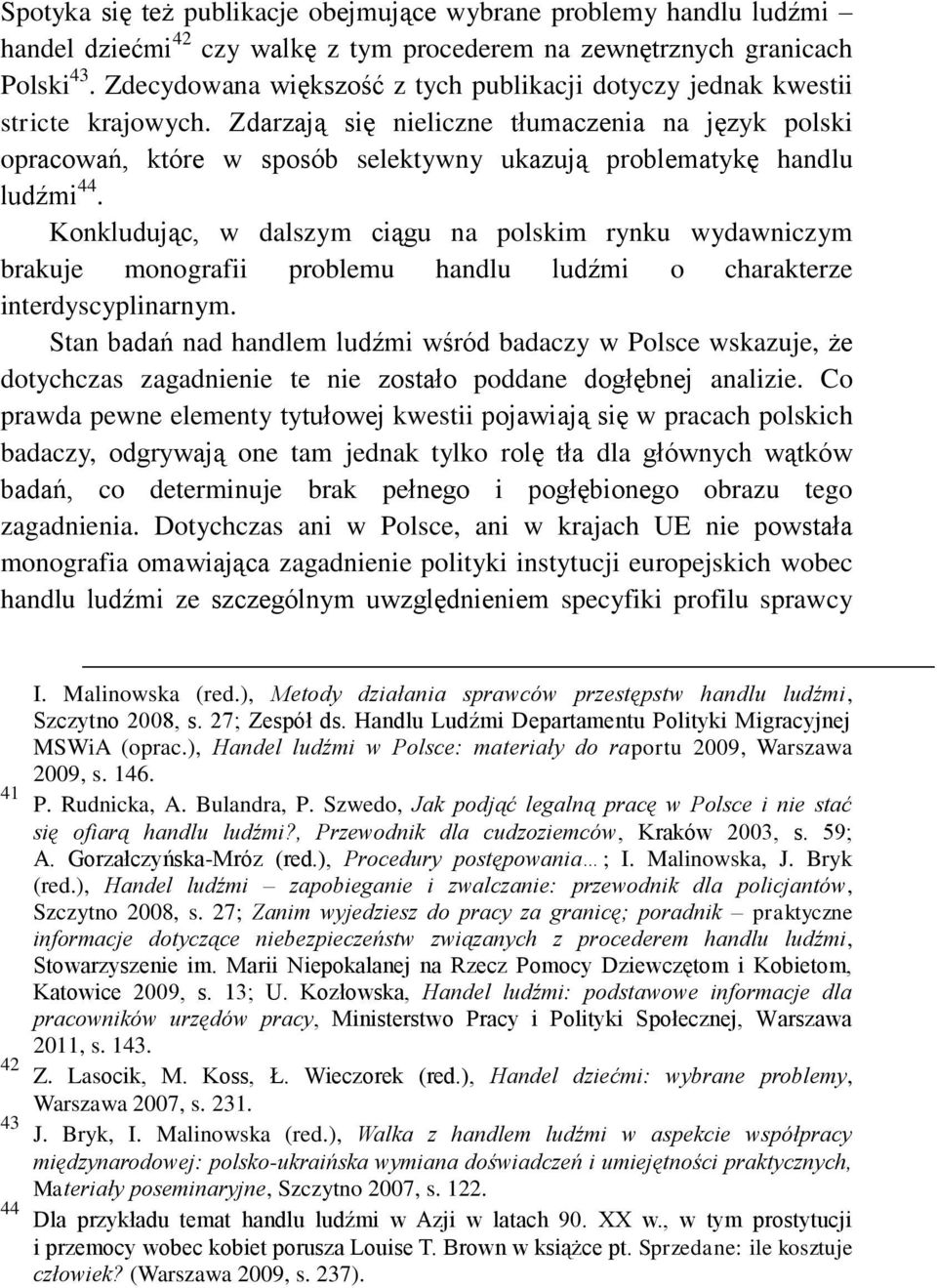 Zdarzają się nieliczne tłumaczenia na język polski opracowań, które w sposób selektywny ukazują problematykę handlu ludźmi 44.
