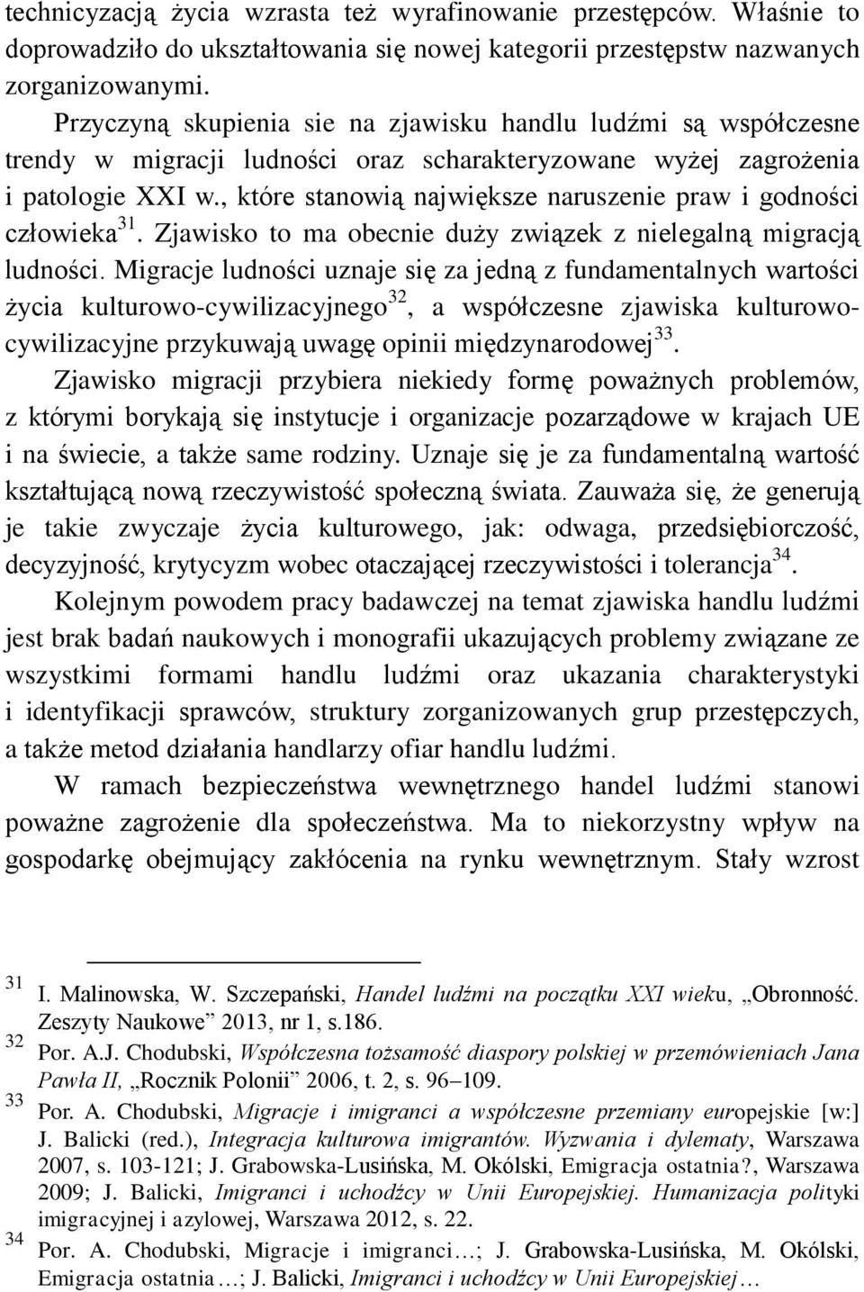 , które stanowią największe naruszenie praw i godności człowieka 31. Zjawisko to ma obecnie duży związek z nielegalną migracją ludności.