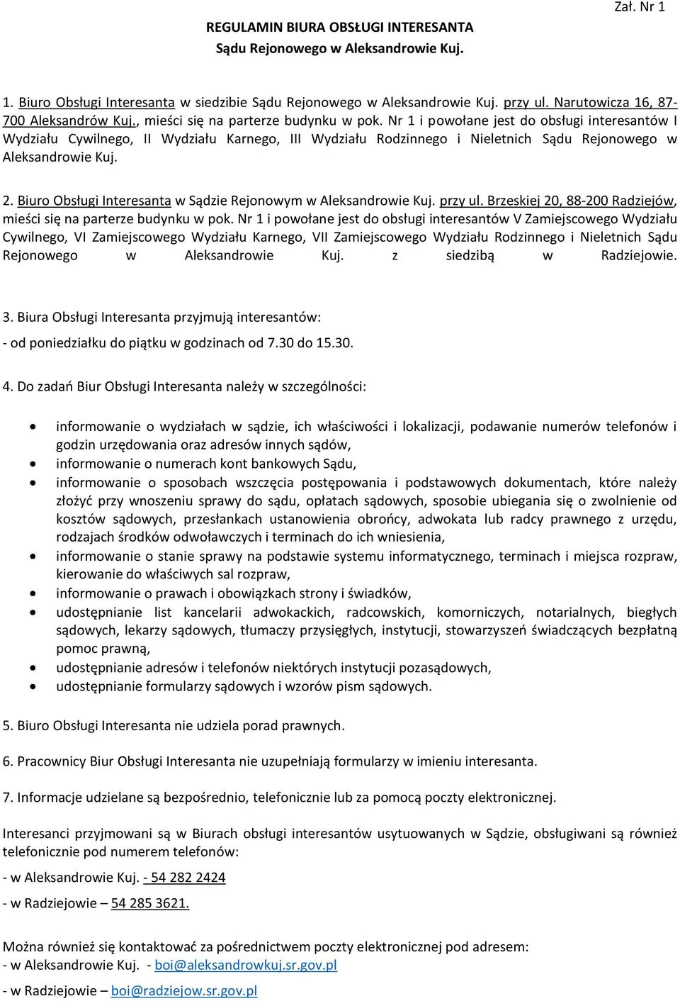 Nr 1 i powołane jest do obsługi interesantów I Wydziału Cywilnego, II Wydziału Karnego, III Wydziału Rodzinnego i Nieletnich Sądu Rejonowego w Aleksandrowie Kuj. 2.