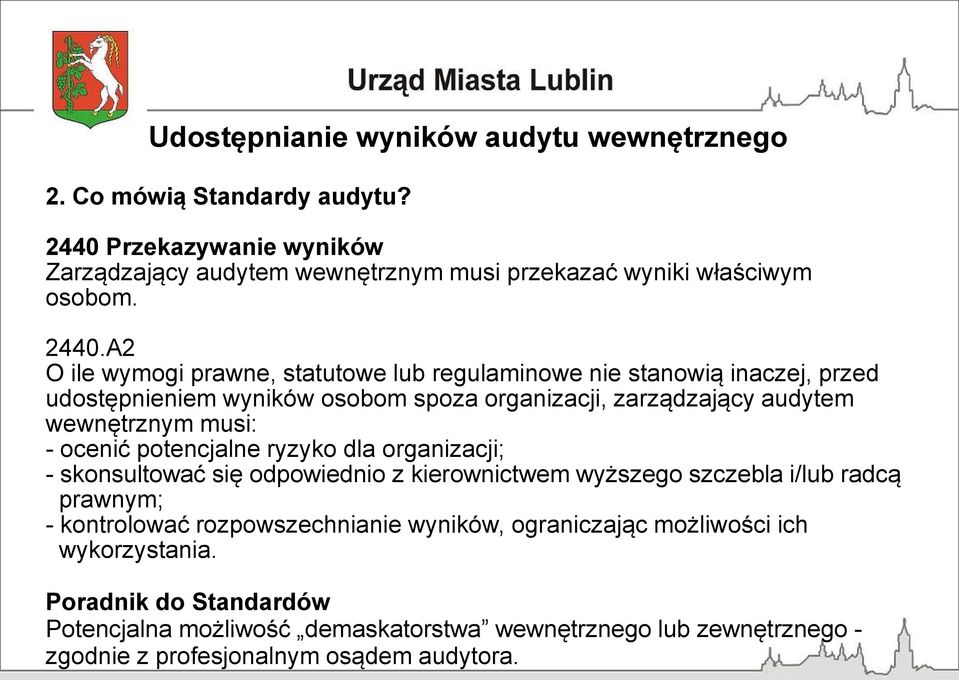 A2 O ile wymogi prawne, statutowe lub regulaminowe nie stanowią inaczej, przed udostępnieniem wyników osobom spoza organizacji, zarządzający audytem wewnętrznym