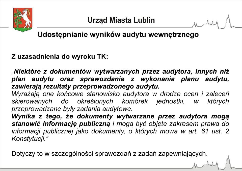 Wyrażają one końcowe stanowisko audytora w drodze ocen i zaleceń skierowanych do określonych komórek jednostki, w których przeprowadzane były zadania