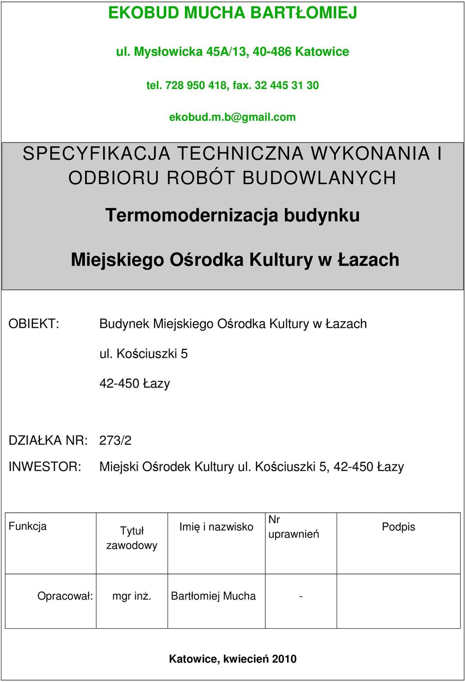 ul. Kościuszki 5 42-450 Łazy DZIAŁKA NR: 273/2 INWESTOR: Miejski Ośrodek Kultury ul.