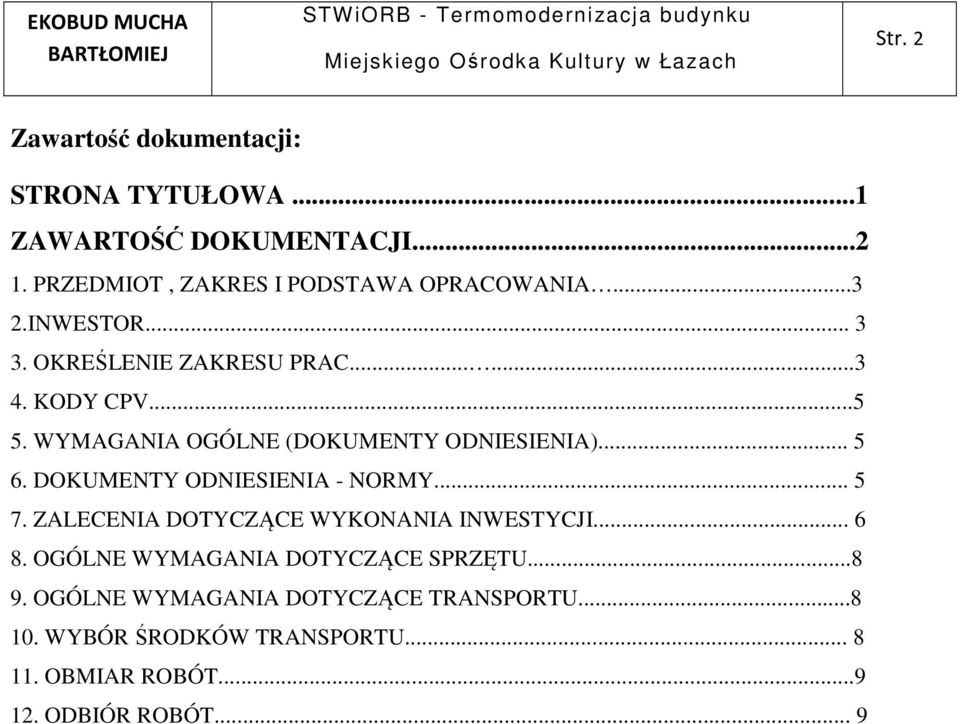 DOKUMENTY ODNIESIENIA - NORMY... 5 7. ZALECENIA DOTYCZĄCE WYKONANIA INWESTYCJI... 6 8. OGÓLNE WYMAGANIA DOTYCZĄCE SPRZĘTU.