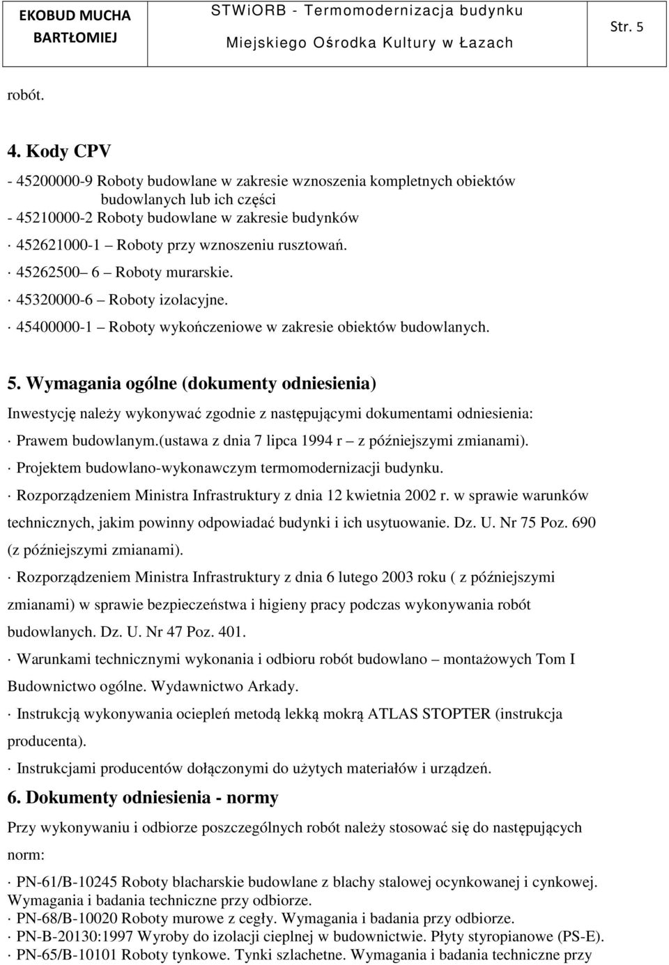 rusztowań. 45262500 6 Roboty murarskie. 45320000-6 Roboty izolacyjne. 45400000-1 Roboty wykończeniowe w zakresie obiektów budowlanych. 5.