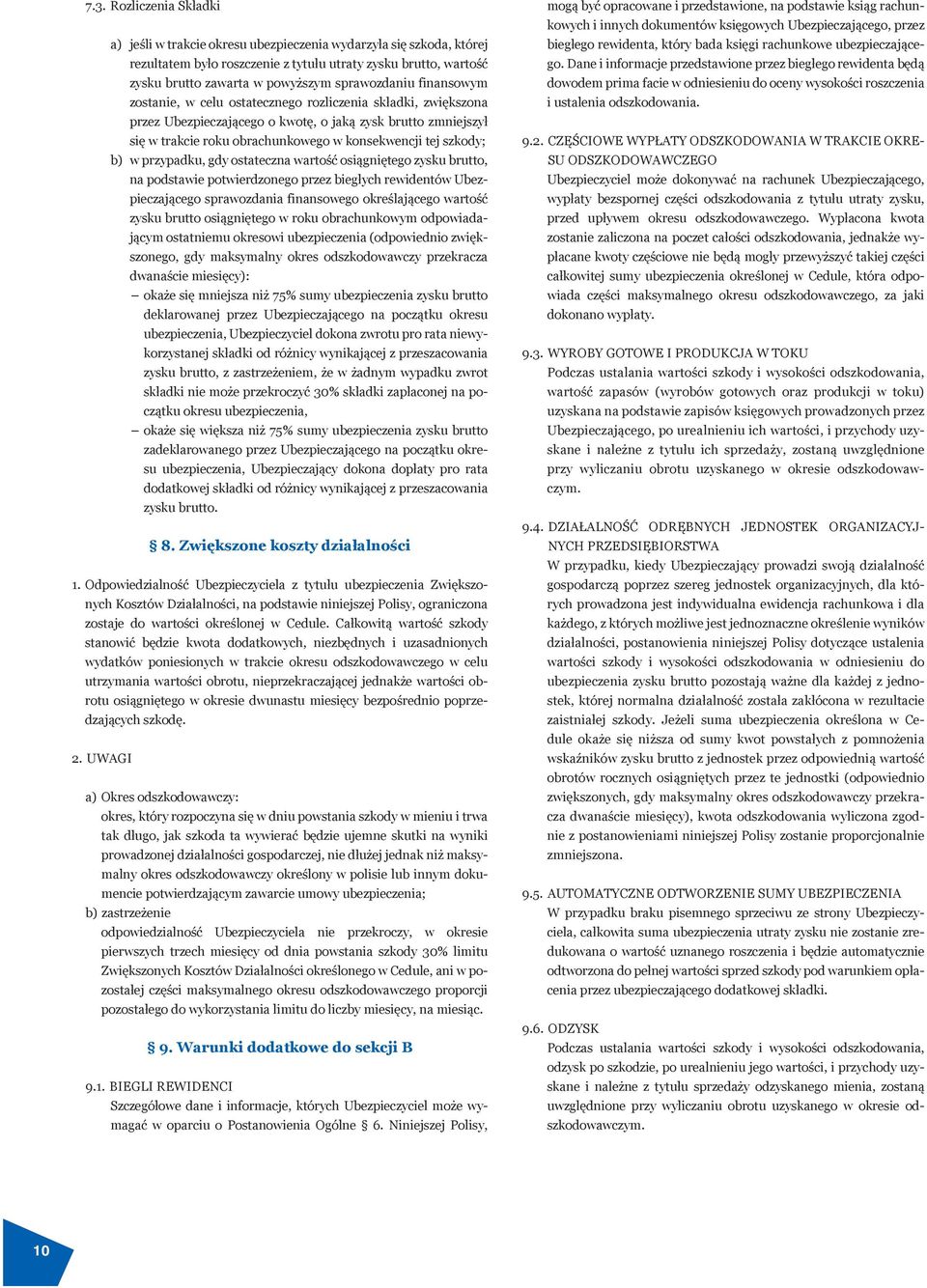 tej szkody; b) w przypadku, gdy ostateczna wartość osiągniętego zysku brutto, na podstawie potwierdzonego przez biegłych rewidentów Ubezpieczającego sprawozdania finansowego określającego wartość