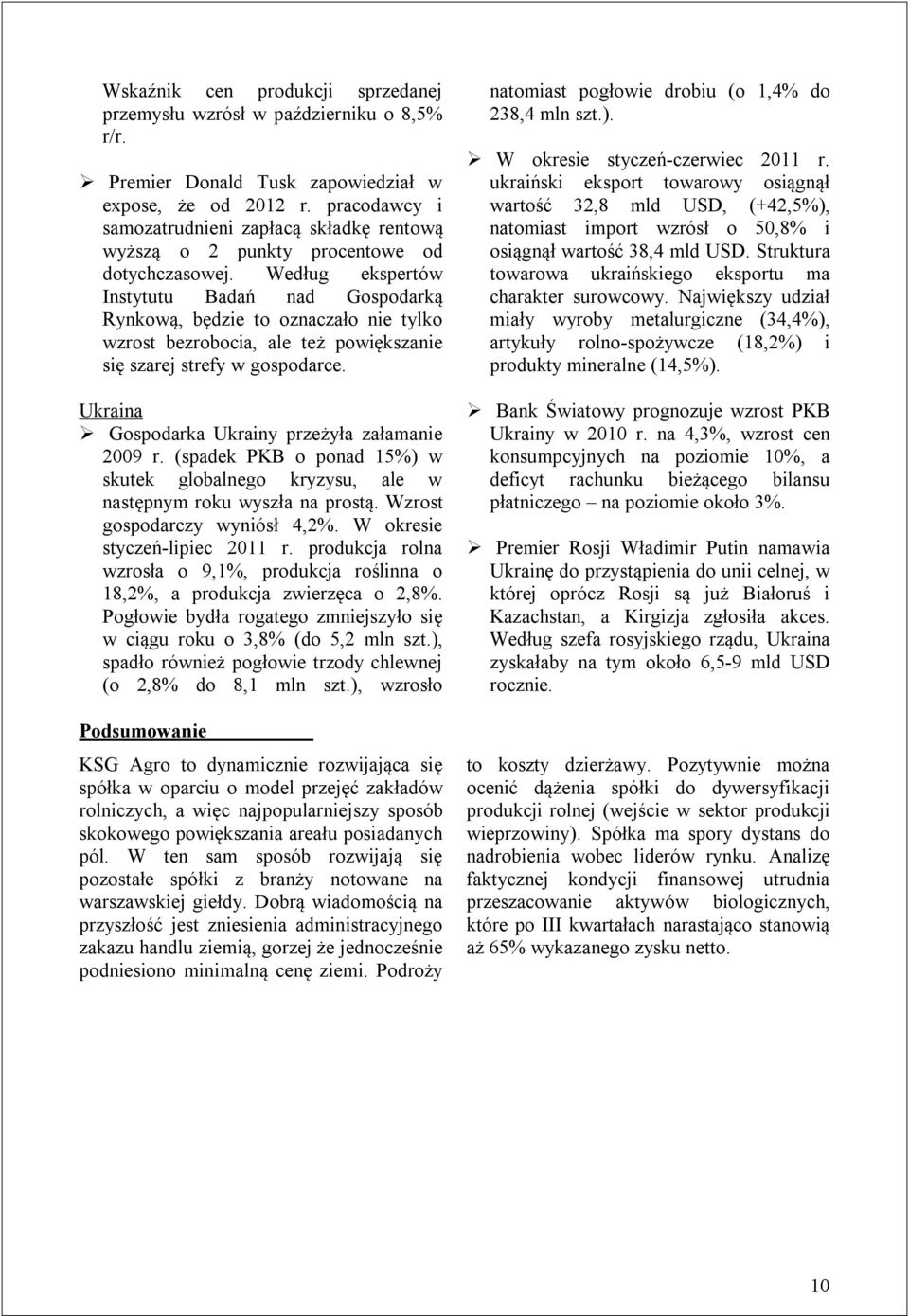 Według ekspertów Instytutu Badań nad Gospodarką Rynkową, będzie to oznaczało nie tylko wzrost bezrobocia, ale też powiększanie się szarej strefy w gospodarce.