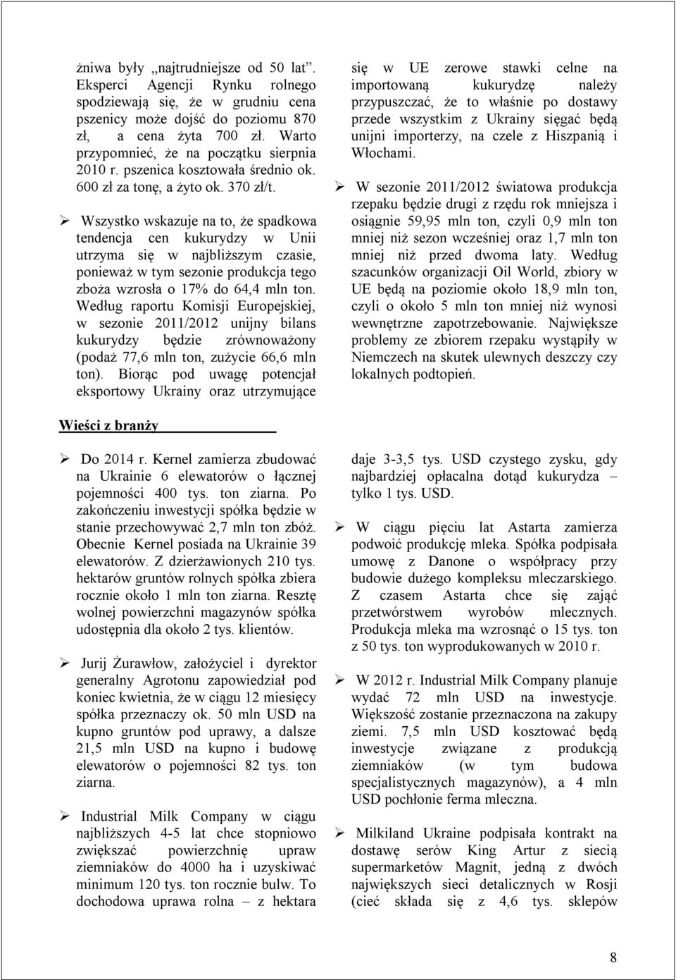 Wszystko wskazuje na to, że spadkowa tendencja cen kukurydzy w Unii utrzyma się w najbliższym czasie, ponieważ w tym sezonie produkcja tego zboża wzrosła o 17% do 64,4 mln ton.