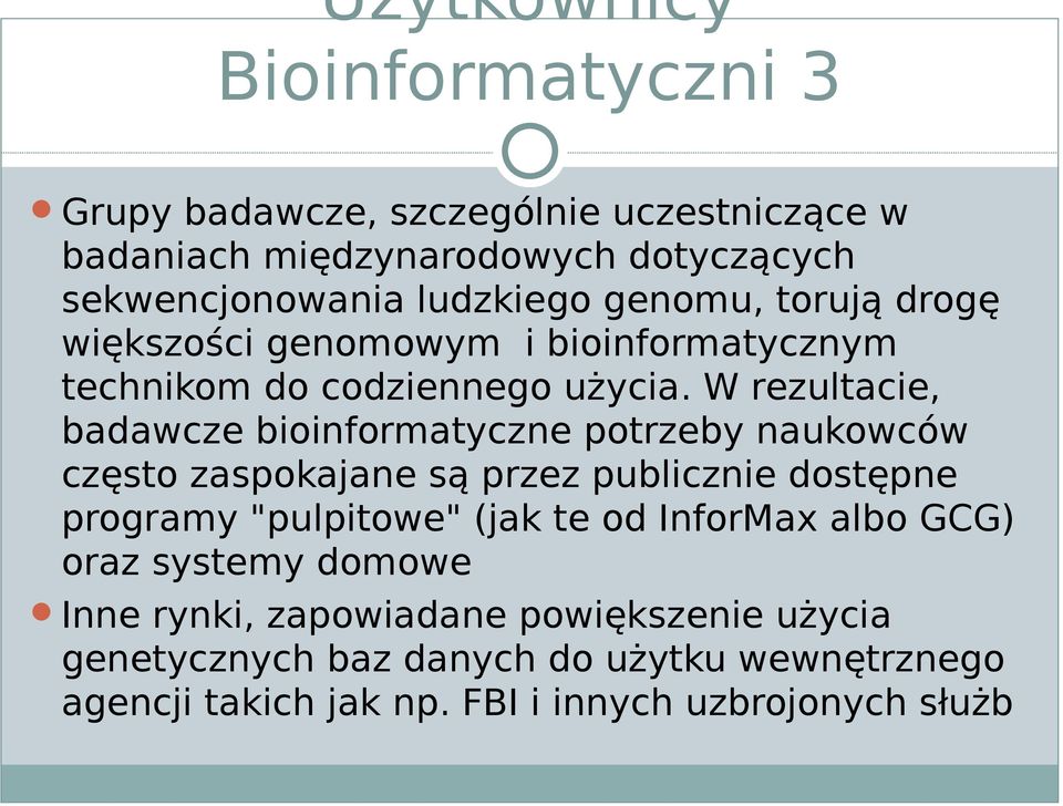 W rezultacie, badawcze bioinformatyczne potrzeby naukowców często zaspokajane są przez publicznie dostępne programy "pulpitowe" (jak te od