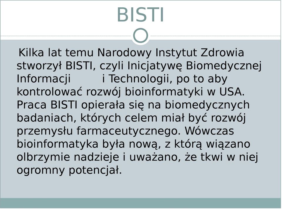 Praca BISTI opierała się na biomedycznych badaniach, których celem miał być rozwój przemysłu