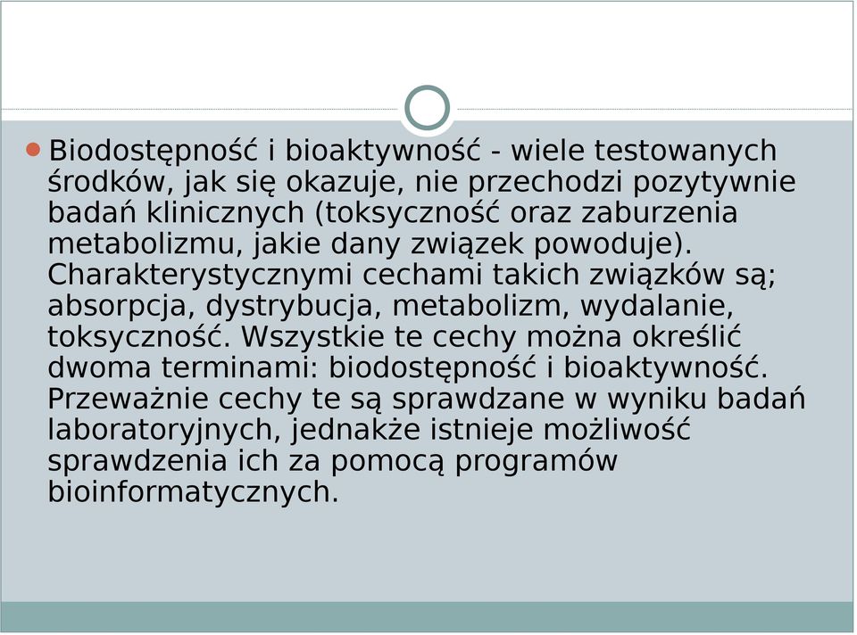 Charakterystycznymi cechami takich związków są; absorpcja, dystrybucja, metabolizm, wydalanie, toksyczność.