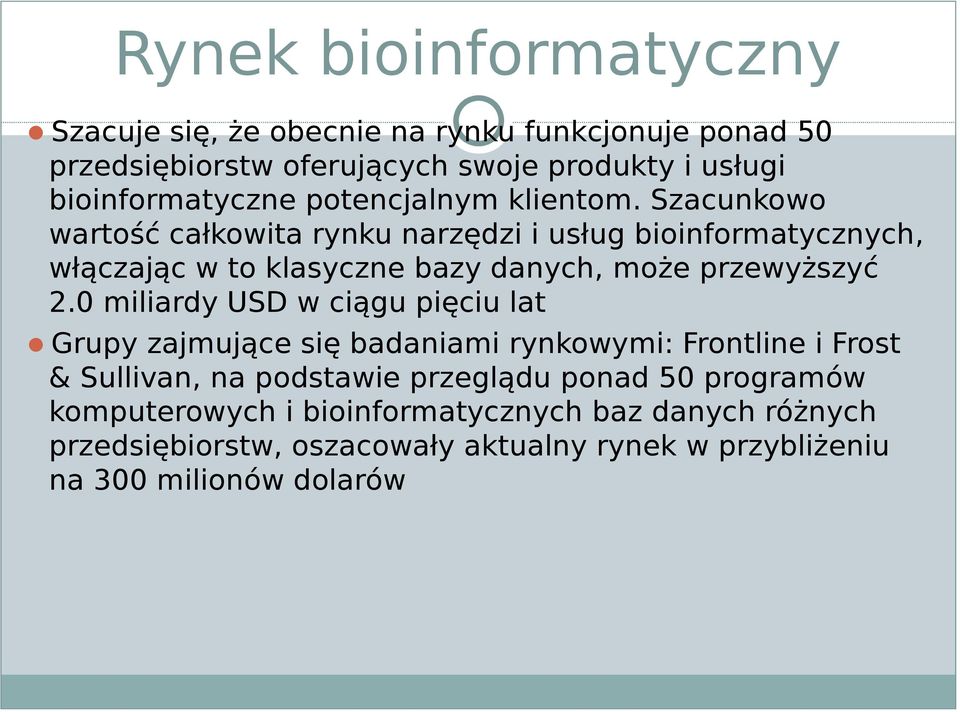 Szacunkowo wartość całkowita rynku narzędzi i usług bioinformatycznych, włączając w to klasyczne bazy danych, może przewyższyć 2.