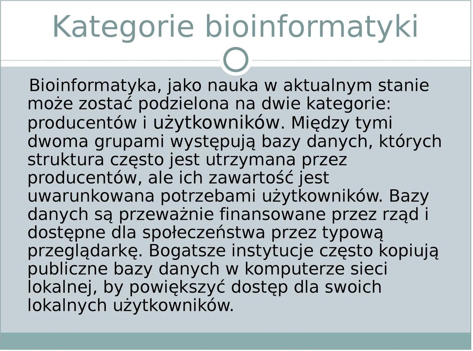 Między tymi dwoma grupami występują bazy danych, których struktura często jest utrzymana przez producentów, ale ich zawartość jest